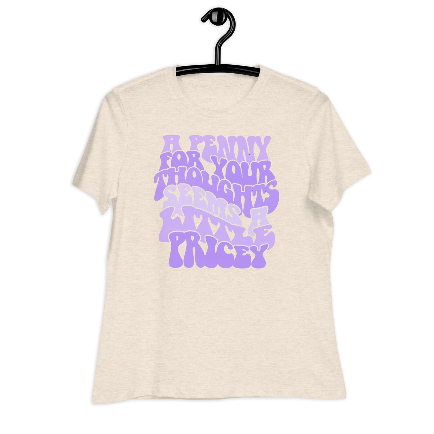 A Penny For Your Thoughts Seems A Little Pricey Bella Canvas Relaxed Women's T-Shirt