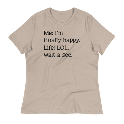 I'm Finally Happy, LOL Wait a Sec Bella Canvas Relaxed Women's T-Shirt