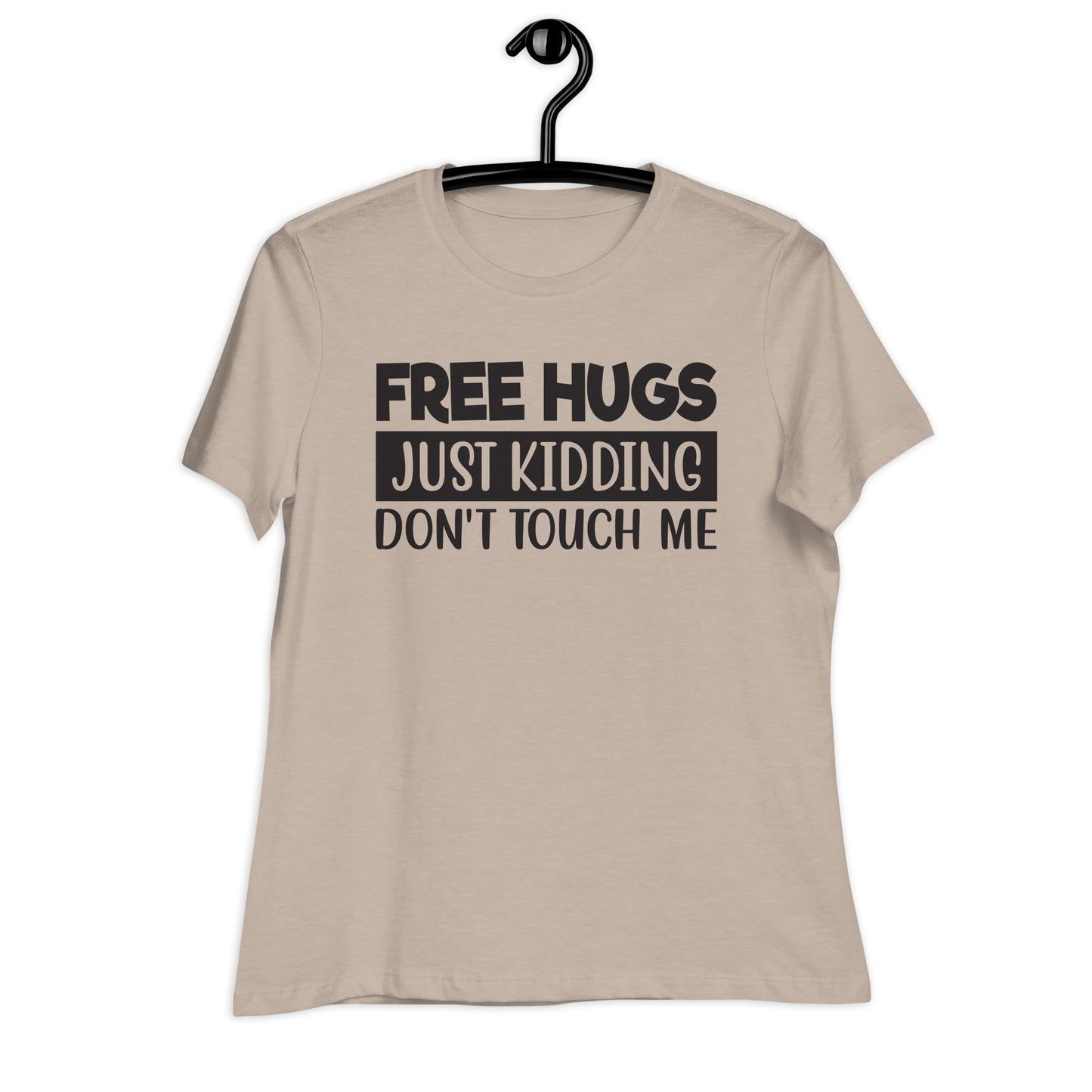 Free Hugs, Just Kidding Don't Touch Me Bella Canvas Relaxed Women's T-Shirt