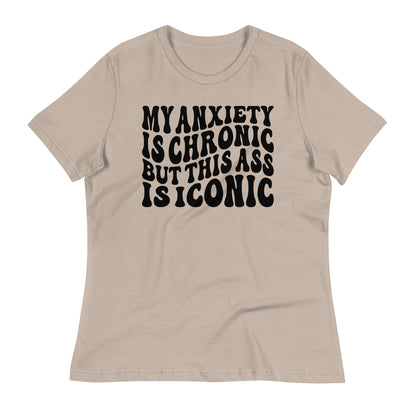 My Anxiety is Chronic but This Ass is Iconic Bella Canvas Relaxed Women's T-Shirt