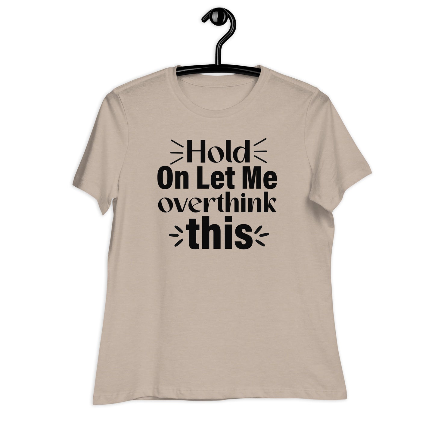 Hold On Let Me Overthink This Bella Canvas Relaxed Women's T-Shirt