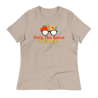 Only the Brave Teach Bella Canvas Relaxed Women's T-Shirt