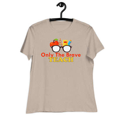 Only the Brave Teach Bella Canvas Relaxed Women's T-Shirt