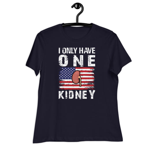 I Only Have One Kidney Bella Canvas Relaxed Women's T-Shirt