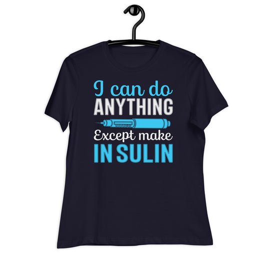 I Can Do Anything Except Make Insulin Bella Canvas Relaxed Women's T-Shirt's