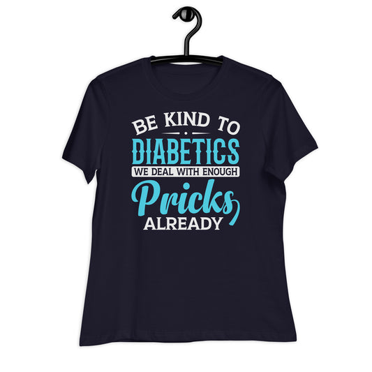 Be Kind to Diabetics We Deal With Enough Pricks Already Bella Canvas Relaxed Women's T-Shirt