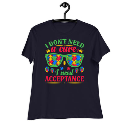 I Don't Need a Cure I Need Acceptance Bella Canvas Relaxed Women's T-Shirt