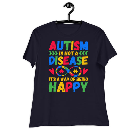 Autism is Not a Disease, It's a Way of Being Happy Bella Canvas Relaxed Women's T-Shirt