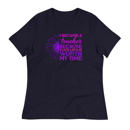 I Became a Teacher Because Your Life is Worth My Time Bella Canvas Relaxed Women's T-Shirt