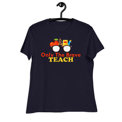 Only the Brave Teach Bella Canvas Relaxed Women's T-Shirt