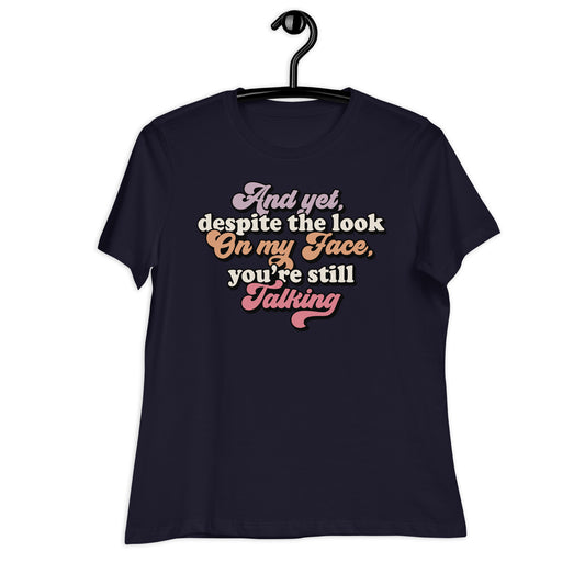 Despite The Look On My Face, You're Still Talking Bella Canvas Relaxed Women's T-Shirt