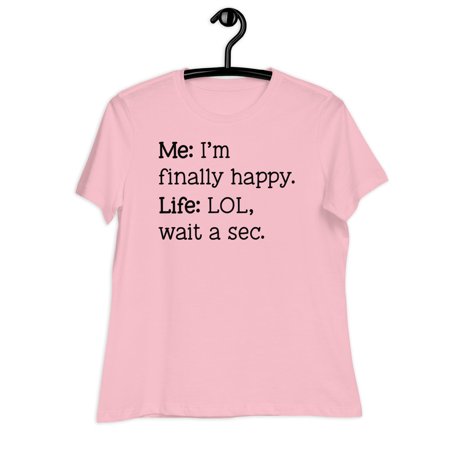 I'm Finally Happy, LOL Wait a Sec Bella Canvas Relaxed Women's T-Shirt