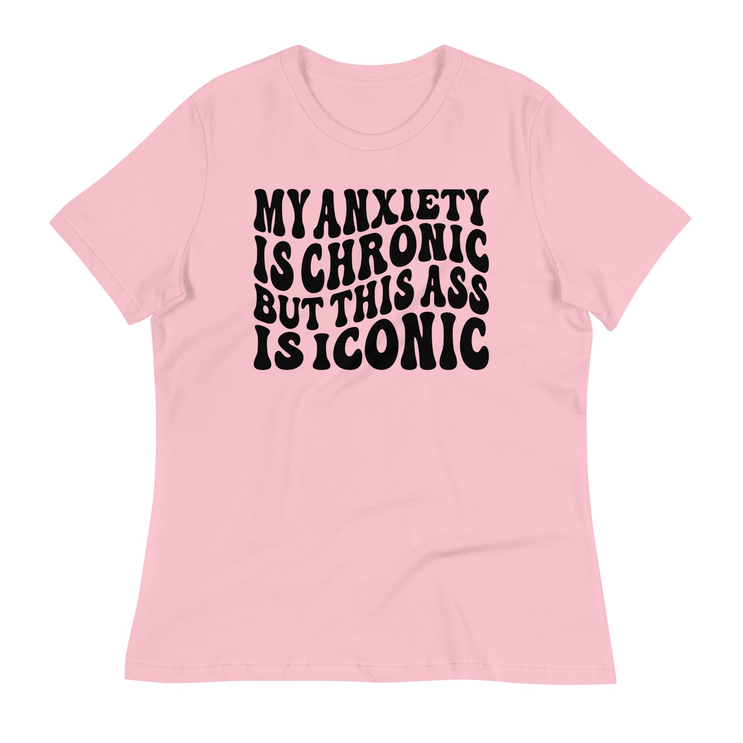 My Anxiety is Chronic but This Ass is Iconic Bella Canvas Relaxed Women's T-Shirt