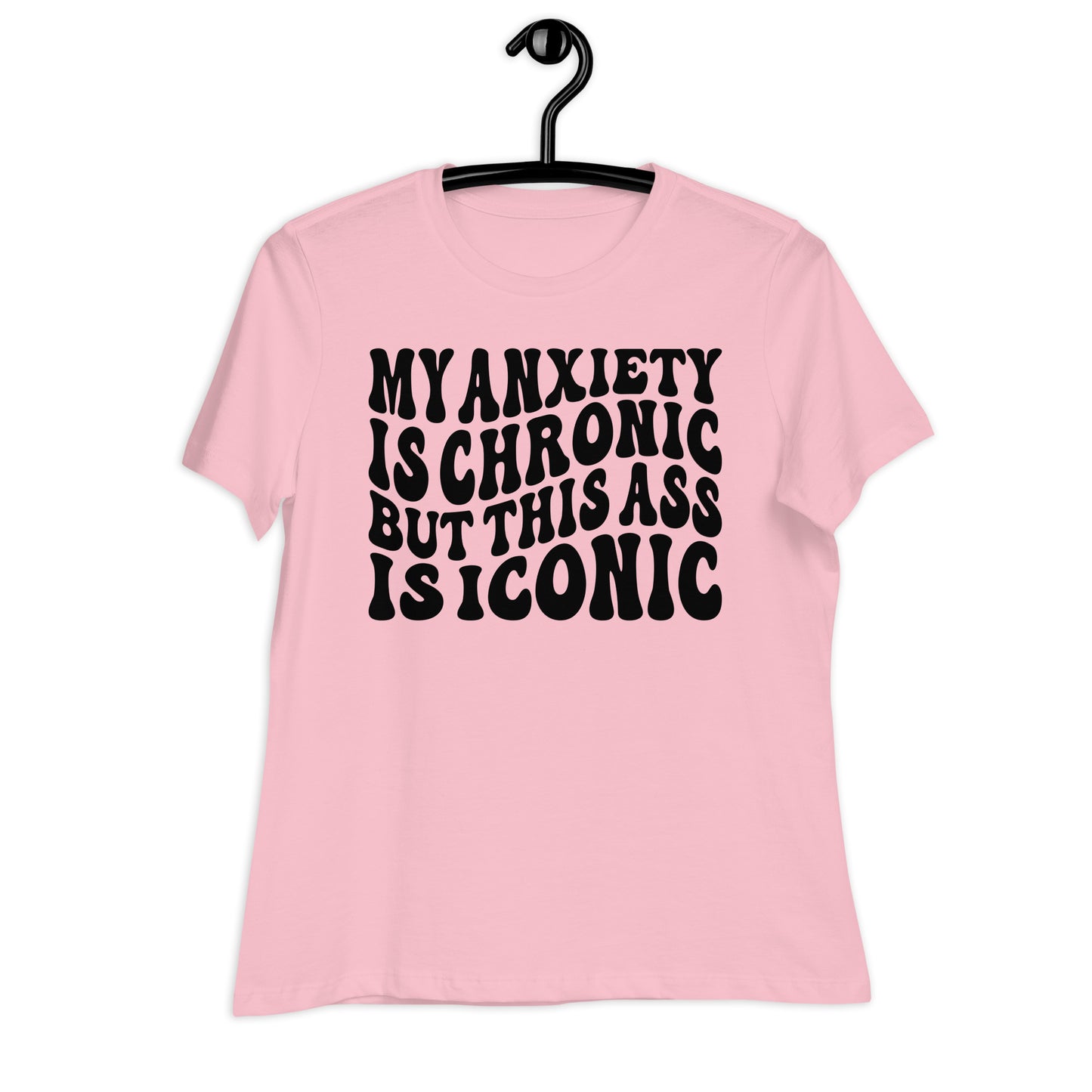 My Anxiety is Chronic but This Ass is Iconic Bella Canvas Relaxed Women's T-Shirt