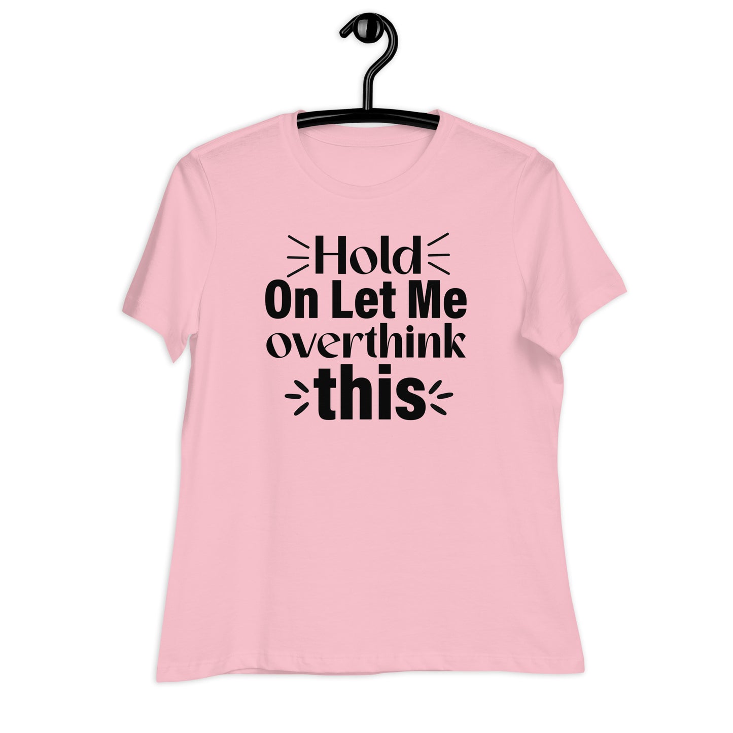 Hold On Let Me Overthink This Bella Canvas Relaxed Women's T-Shirt