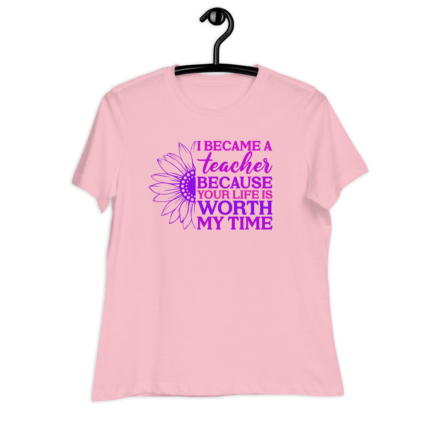 I Became a Teacher Because Your Life is Worth My Time Bella Canvas Relaxed Women's T-Shirt