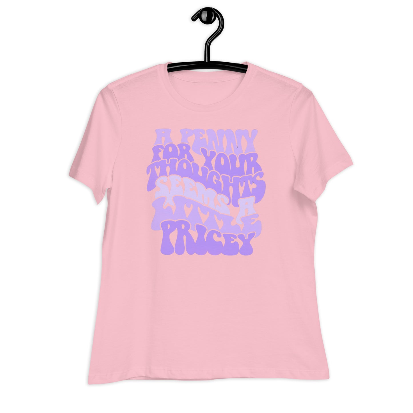 A Penny For Your Thoughts Seems A Little Pricey Bella Canvas Relaxed Women's T-Shirt