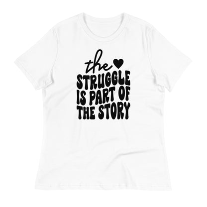 The Struggle is Part of the Story Bella Canvas Relaxed Women's T-Shirt