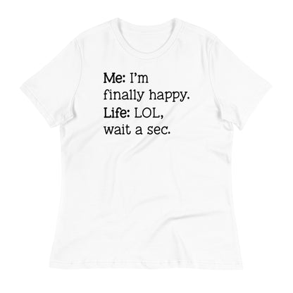 I'm Finally Happy, LOL Wait a Sec Bella Canvas Relaxed Women's T-Shirt