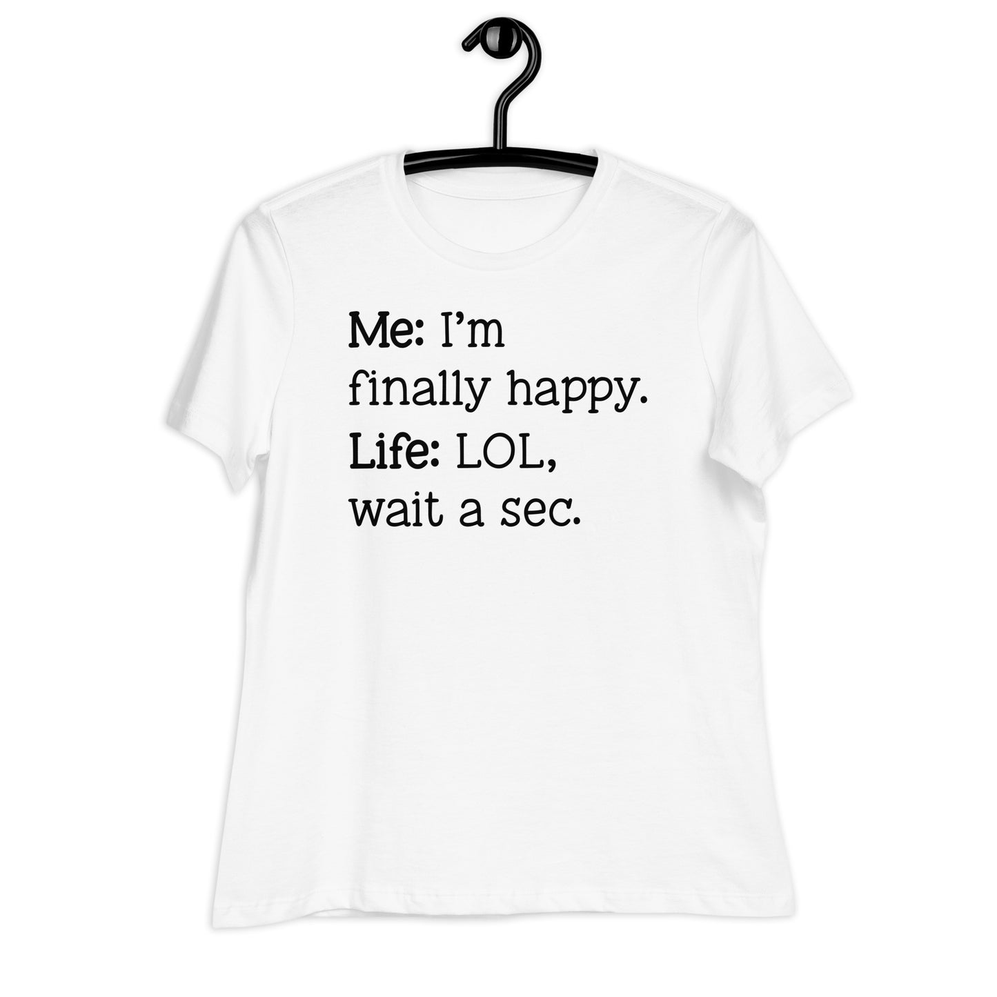 I'm Finally Happy, LOL Wait a Sec Bella Canvas Relaxed Women's T-Shirt