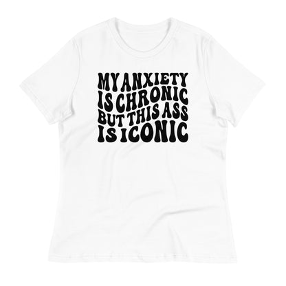 My Anxiety is Chronic but This Ass is Iconic Bella Canvas Relaxed Women's T-Shirt