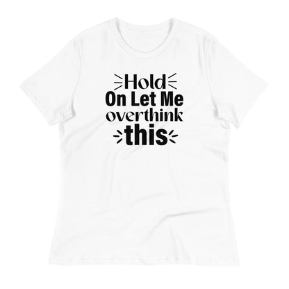 Hold On Let Me Overthink This Bella Canvas Relaxed Women's T-Shirt