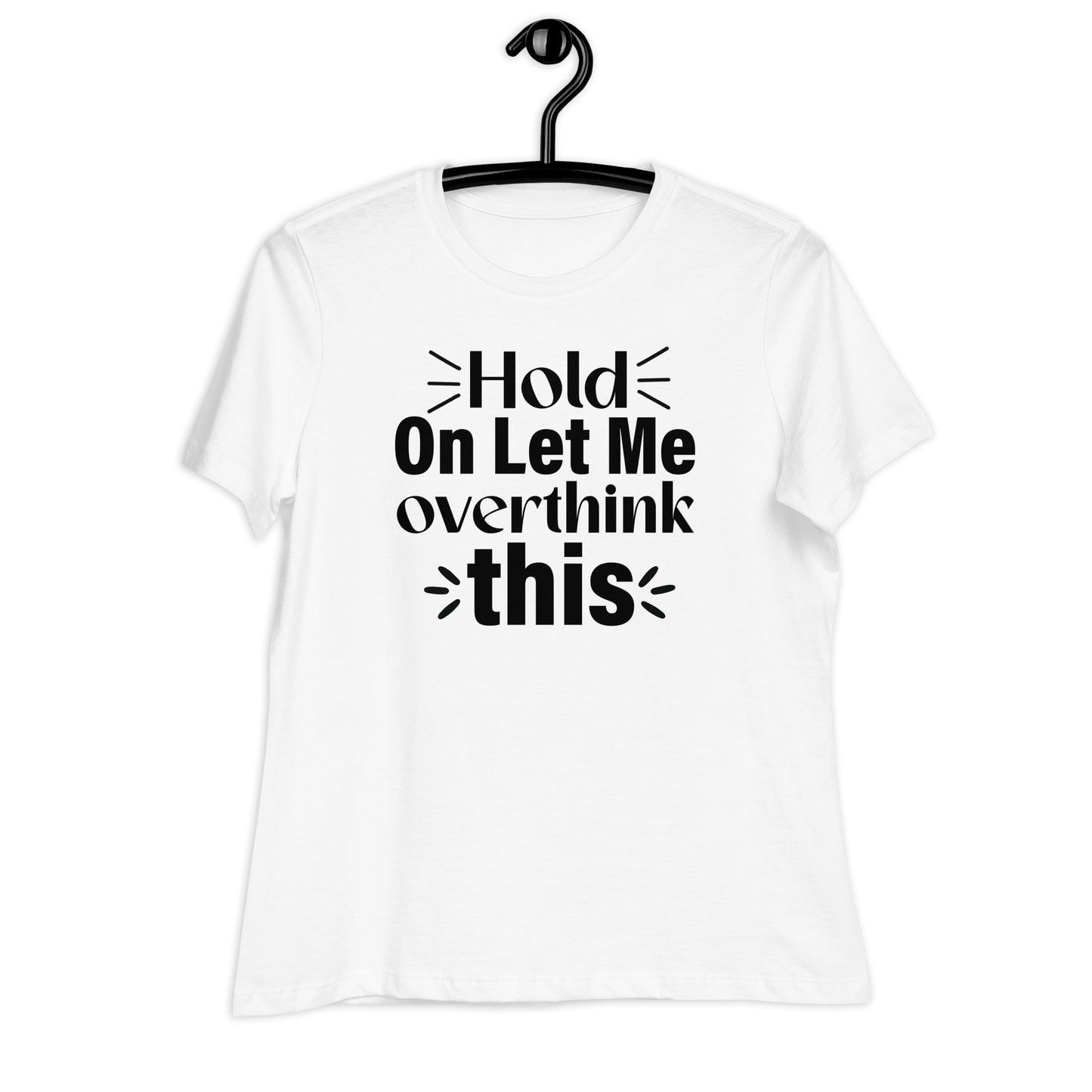 Hold On Let Me Overthink This Bella Canvas Relaxed Women's T-Shirt