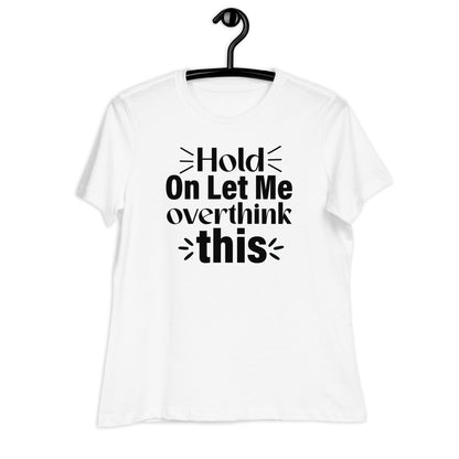 Hold On Let Me Overthink This Bella Canvas Relaxed Women's T-Shirt