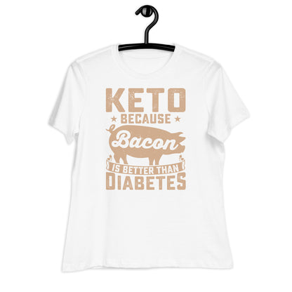 Keto Because Bacon is Better Than Diabetes Bella Canvas Relaxed Women's T-Shirt