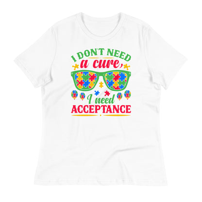 I Don't Need a Cure I Need Acceptance Bella Canvas Relaxed Women's T-Shirt