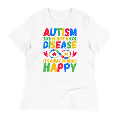 Autism is Not a Disease, It's a Way of Being Happy Bella Canvas Relaxed Women's T-Shirt