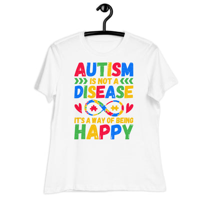 Autism is Not a Disease, It's a Way of Being Happy Bella Canvas Relaxed Women's T-Shirt