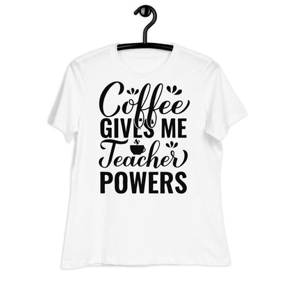 Coffee Gives Me Teacher Powers Bella Canvas Relaxed Women's T-Shirt