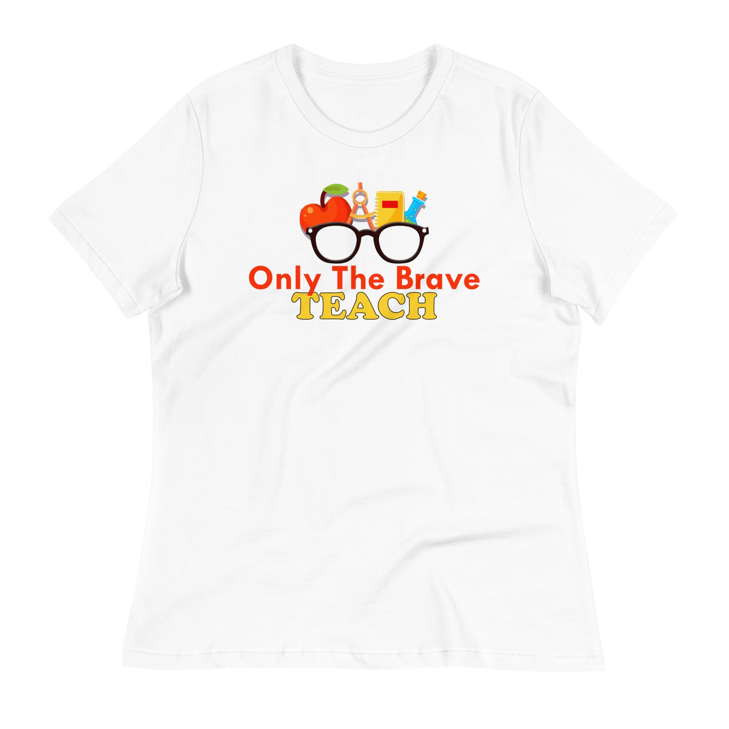 Only the Brave Teach Bella Canvas Relaxed Women's T-Shirt