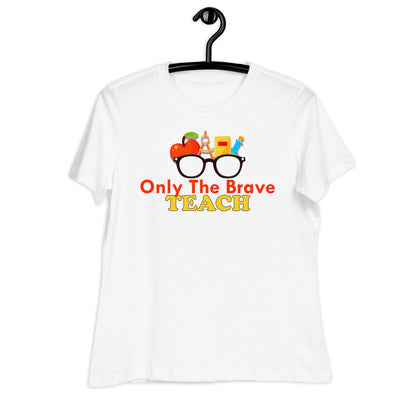 Only the Brave Teach Bella Canvas Relaxed Women's T-Shirt