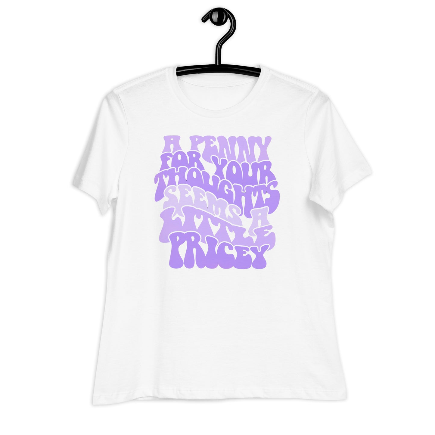 A Penny For Your Thoughts Seems A Little Pricey Bella Canvas Relaxed Women's T-Shirt