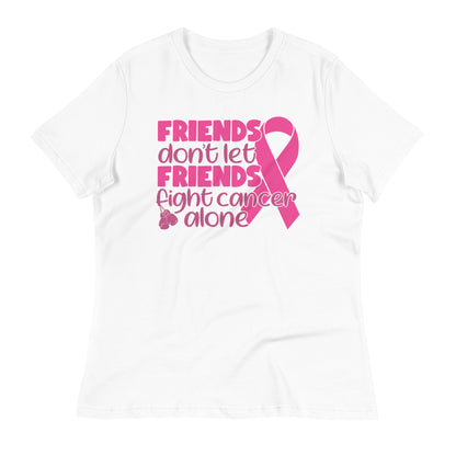 Friends Don't Let Friends Fight Cancer Alone Bella Canvas Relaxed Women's T-Shirt